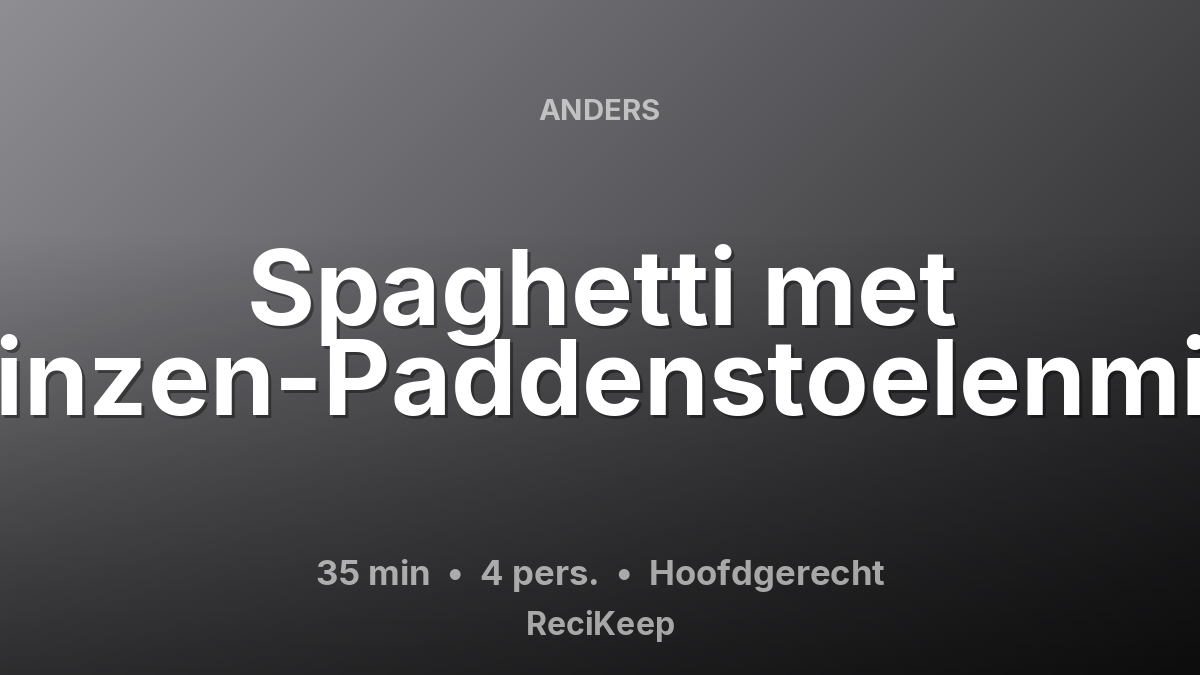 Receptkaart Spaghetti met Linzen-Paddenstoelenmix – Hoofdgerecht