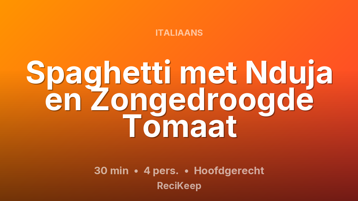 Receptkaart Spaghetti met Nduja en Zongedroogde Tomaat – Hoofdgerecht