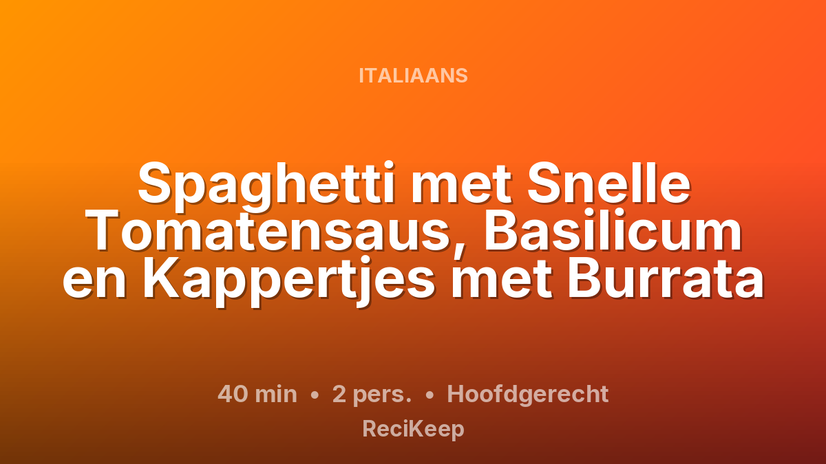 Receptkaart Spaghetti met Snelle Tomatensaus, Basilicum en Kappertjes met Burrata – Hoofdgerecht