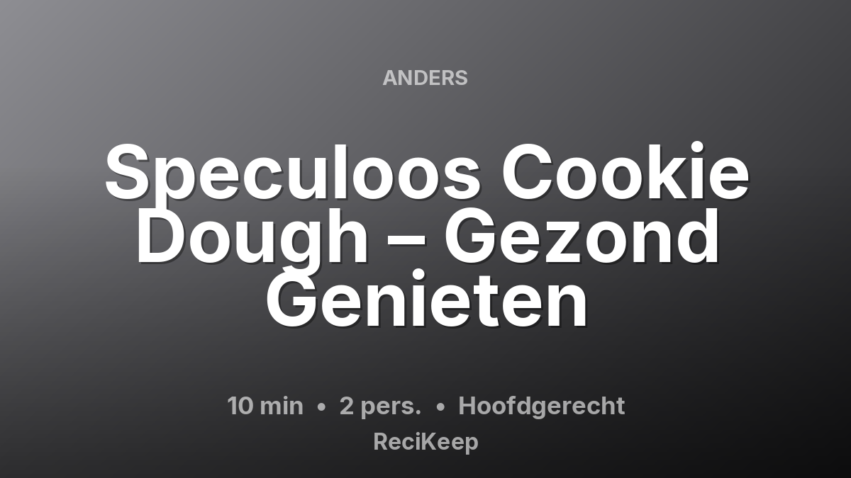 Receptkaart Speculoos Cookie Dough – Gezond Genieten – Hoofdgerecht