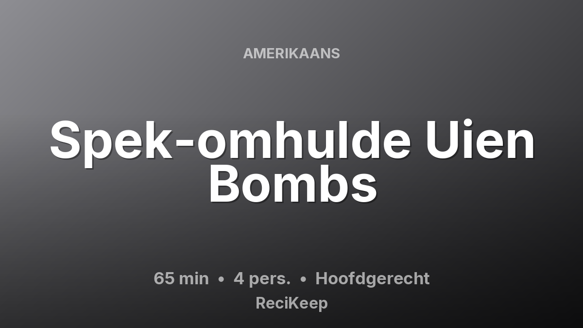 Receptkaart Spek-omhulde Uien Bombs – Hoofdgerecht