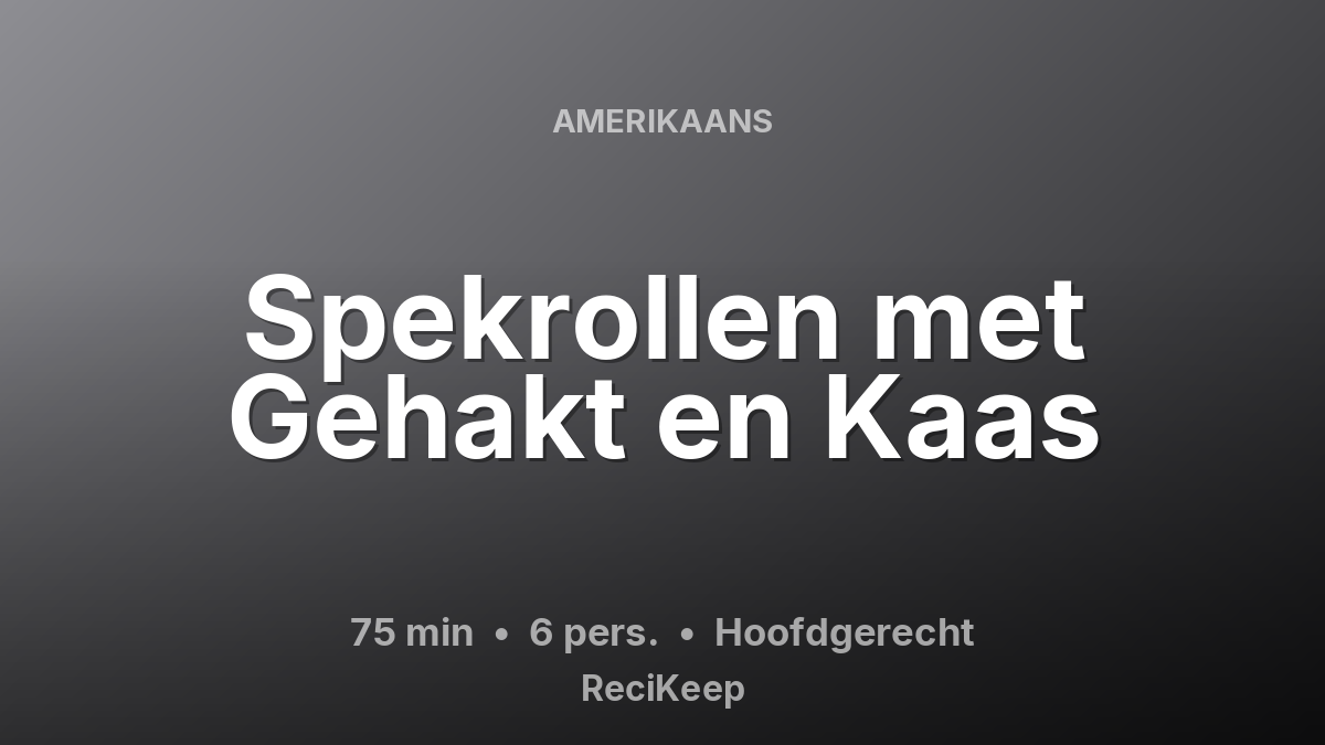 Receptkaart Spekrollen met Gehakt en Kaas – Hoofdgerecht