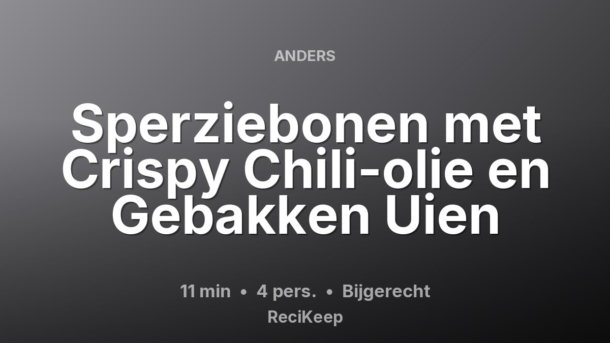Receptkaart Sperziebonen met Crispy Chili-olie en Gebakken Uien – Bijgerecht