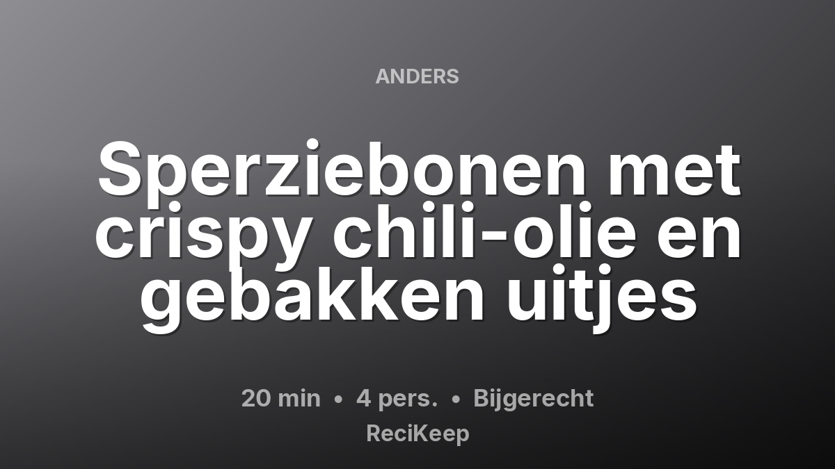 Receptkaart Sperziebonen met crispy chili-olie en gebakken uitjes – Bijgerecht