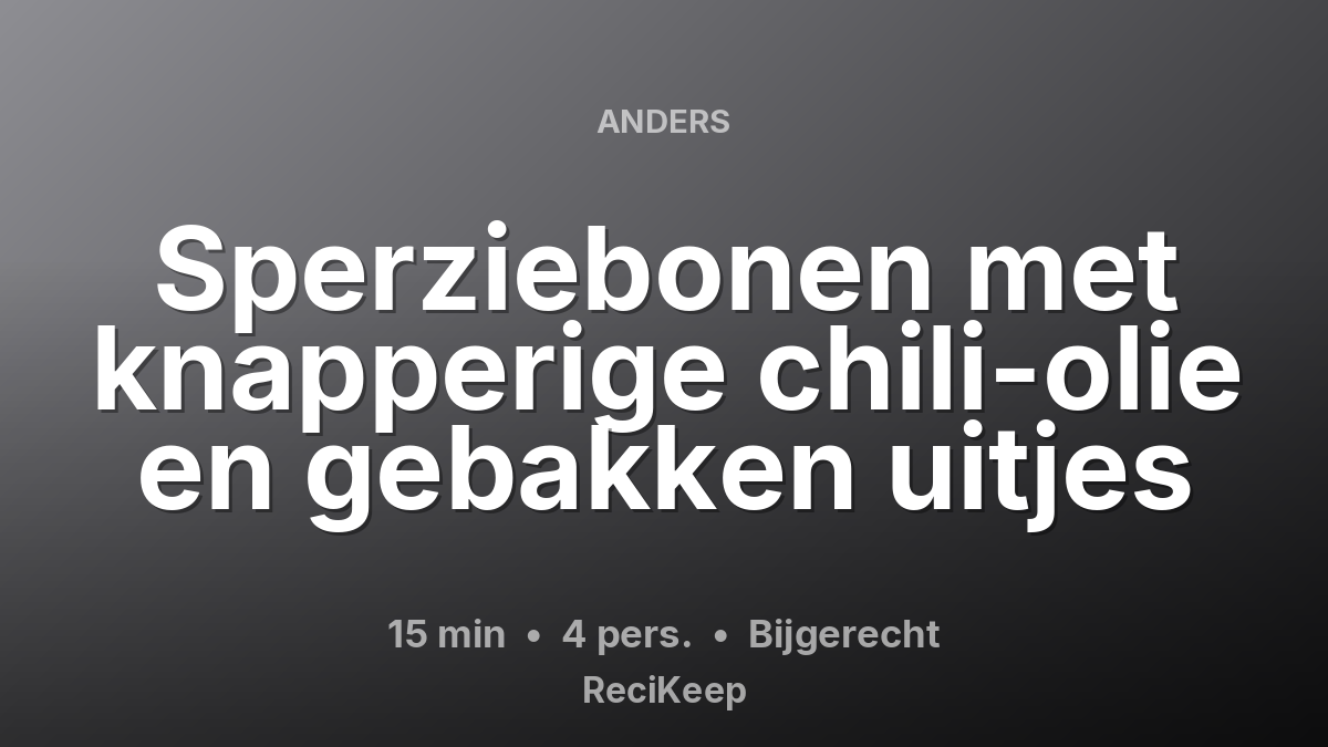 Receptkaart Sperziebonen met knapperige chili-olie en gebakken uitjes – Bijgerecht
