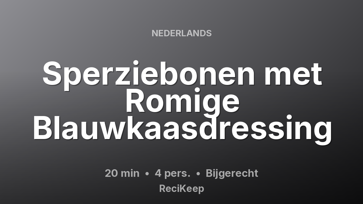 Receptkaart Sperziebonen met Romige Blauwkaasdressing – Bijgerecht