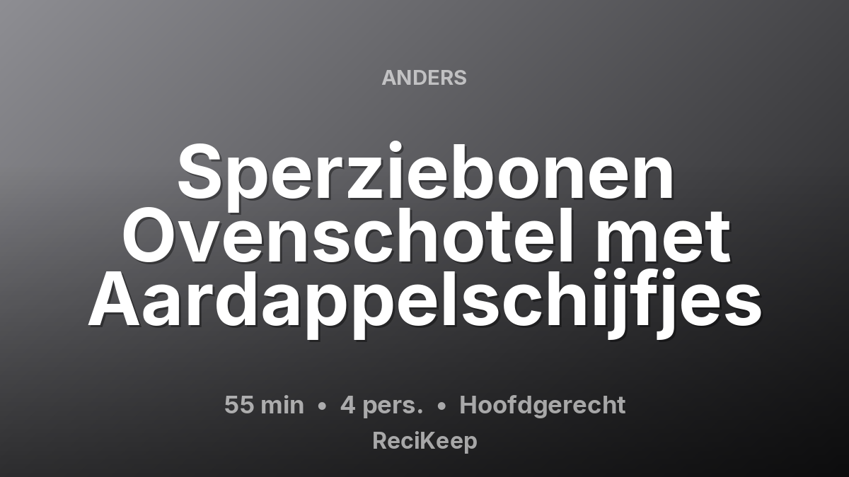 Receptkaart Sperziebonen Ovenschotel met Aardappelschijfjes – Hoofdgerecht