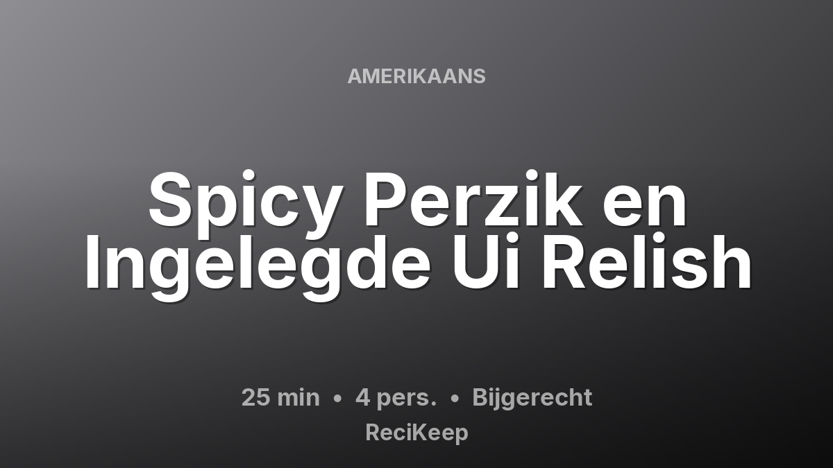 Receptkaart Spicy Perzik en Ingelegde Ui Relish – Bijgerecht