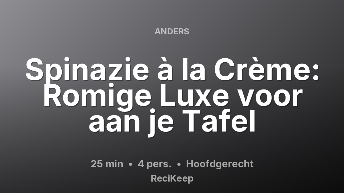 Receptkaart Spinazie à la Crème: Romige Luxe voor aan je Tafel – Hoofdgerecht