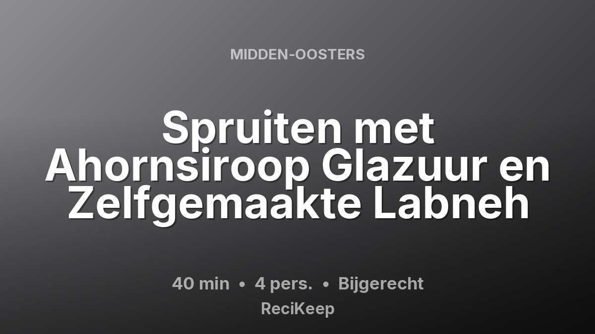Receptkaart Spruiten met Ahornsiroop Glazuur en Zelfgemaakte Labneh – Bijgerecht