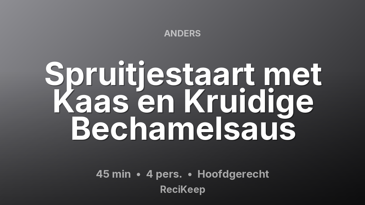 Receptkaart Spruitjestaart met Kaas en Kruidige Bechamelsaus – Hoofdgerecht