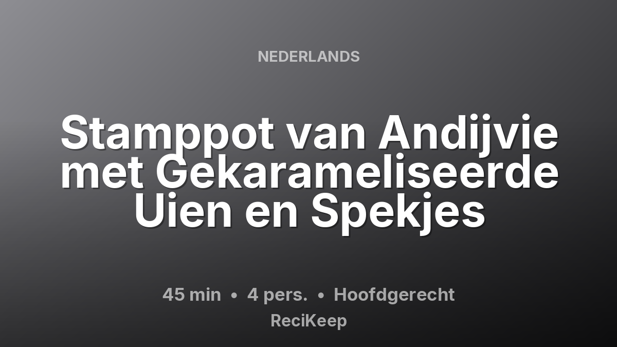 Receptkaart Stamppot van Andijvie met Gekarameliseerde Uien en Spekjes – Hoofdgerecht