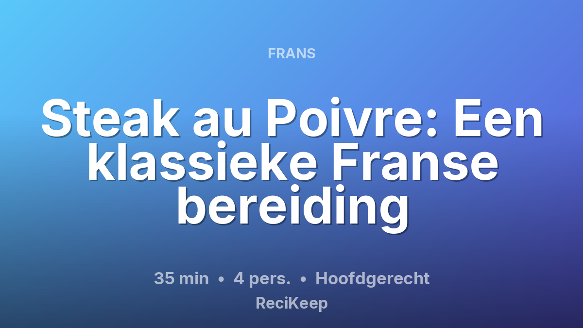 Receptkaart Steak au Poivre: Een klassieke Franse bereiding – Hoofdgerecht