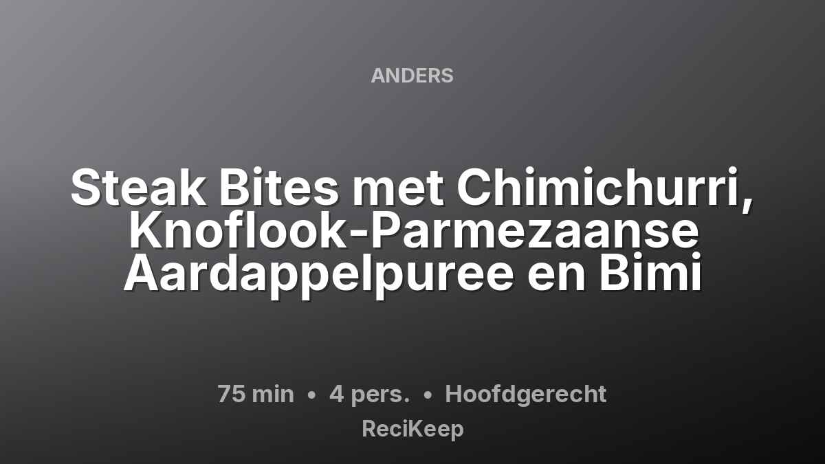Receptkaart Steak Bites met Chimichurri, Knoflook-Parmezaanse Aardappelpuree en Bimi – Hoofdgerecht