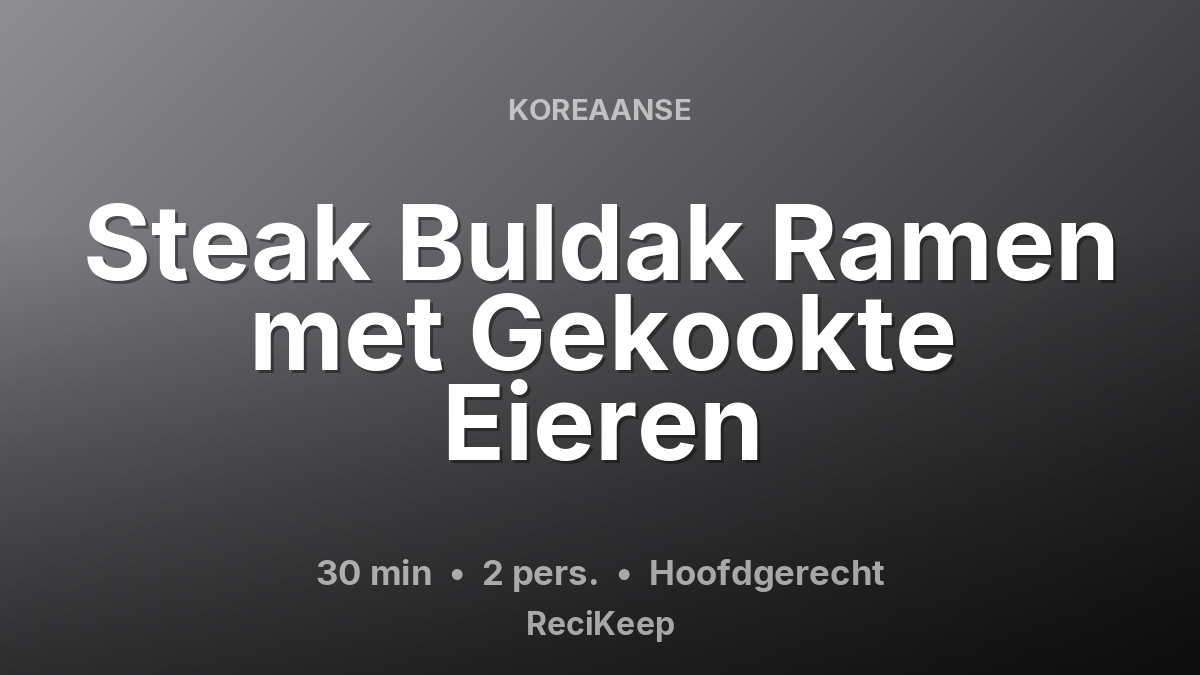 Receptkaart Steak Buldak Ramen met Gekookte Eieren – Hoofdgerecht