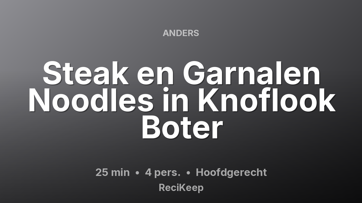 Receptkaart Steak en Garnalen Noodles in Knoflook Boter – Hoofdgerecht