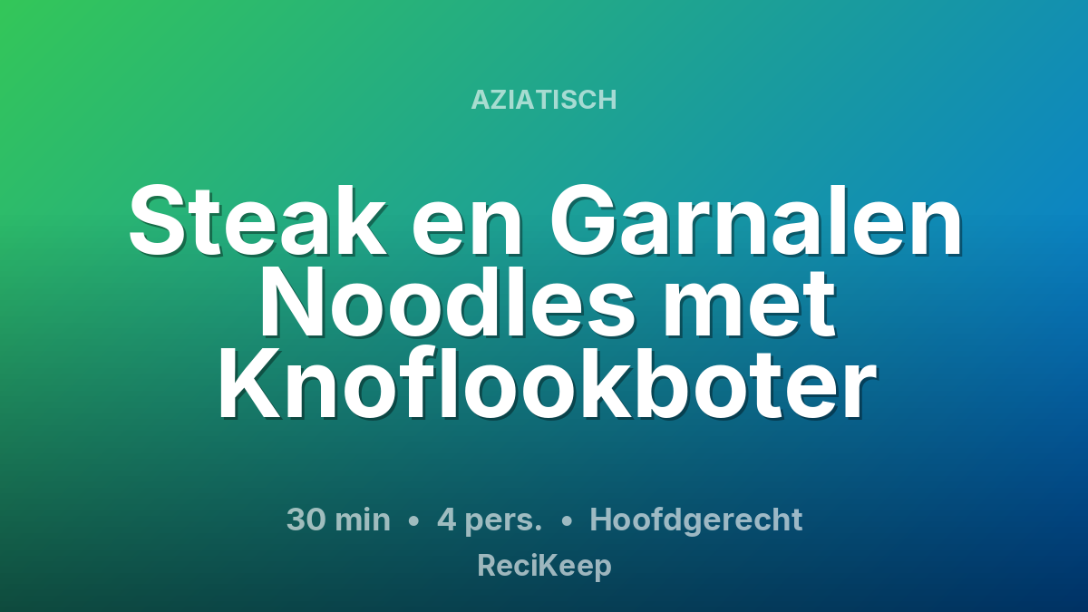 Receptkaart Steak en Garnalen Noodles met Knoflookboter – Hoofdgerecht