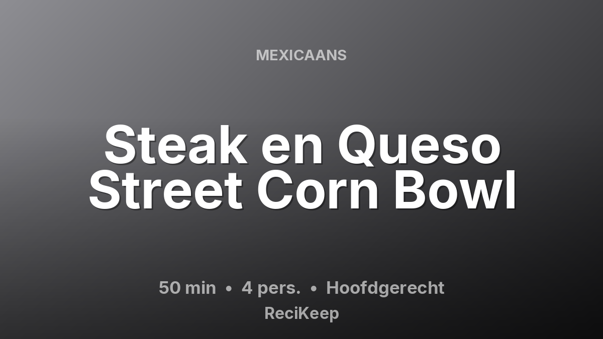 Receptkaart Steak en Queso Street Corn Bowl – Hoofdgerecht