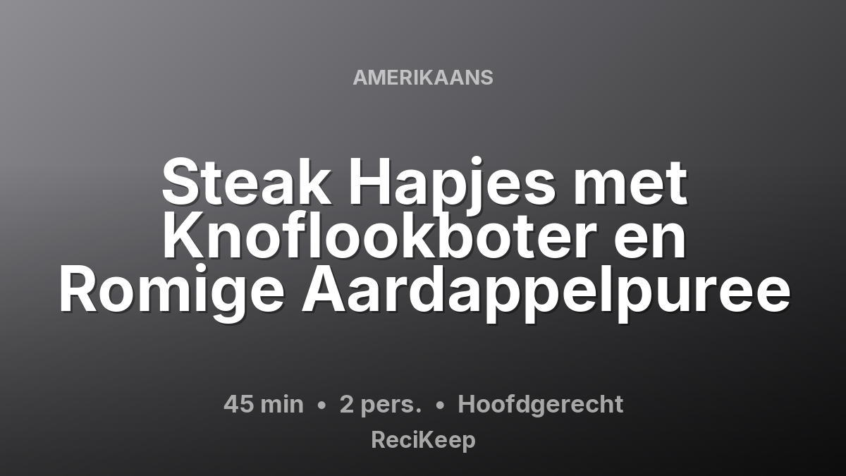 Receptkaart Steak Hapjes met Knoflookboter en Romige Aardappelpuree – Hoofdgerecht