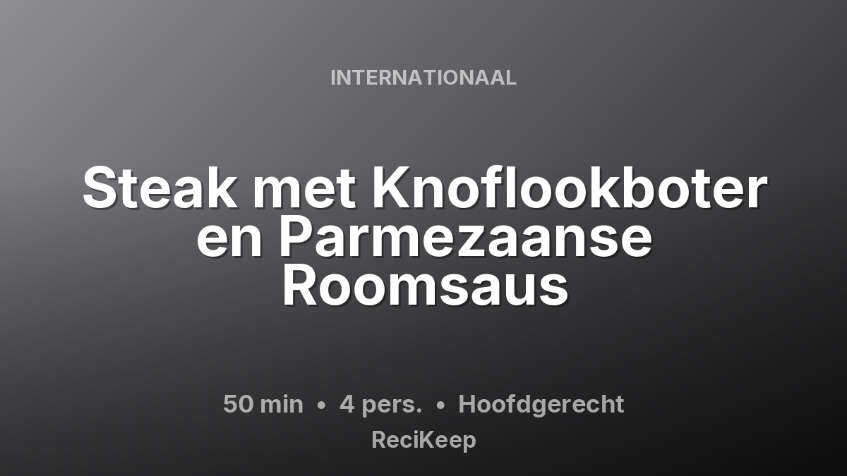 Receptkaart Steak met Knoflookboter en Parmezaanse Roomsaus – Hoofdgerecht