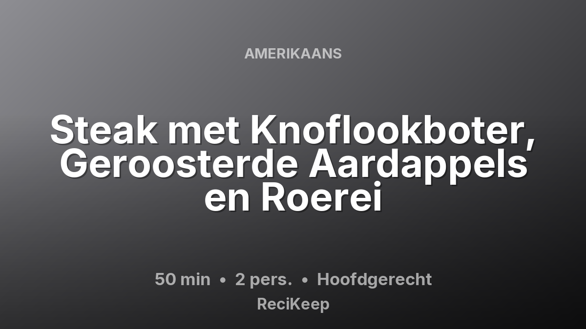 Receptkaart Steak met Knoflookboter, Geroosterde Aardappels en Roerei – Hoofdgerecht