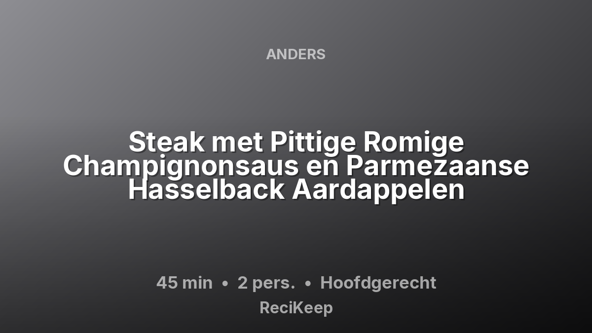 Receptkaart Steak met Pittige Romige Champignonsaus en Parmezaanse Hasselback Aardappelen – Hoofdgerecht