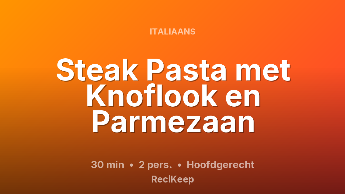 Receptkaart Steak Pasta met Knoflook en Parmezaan – Hoofdgerecht