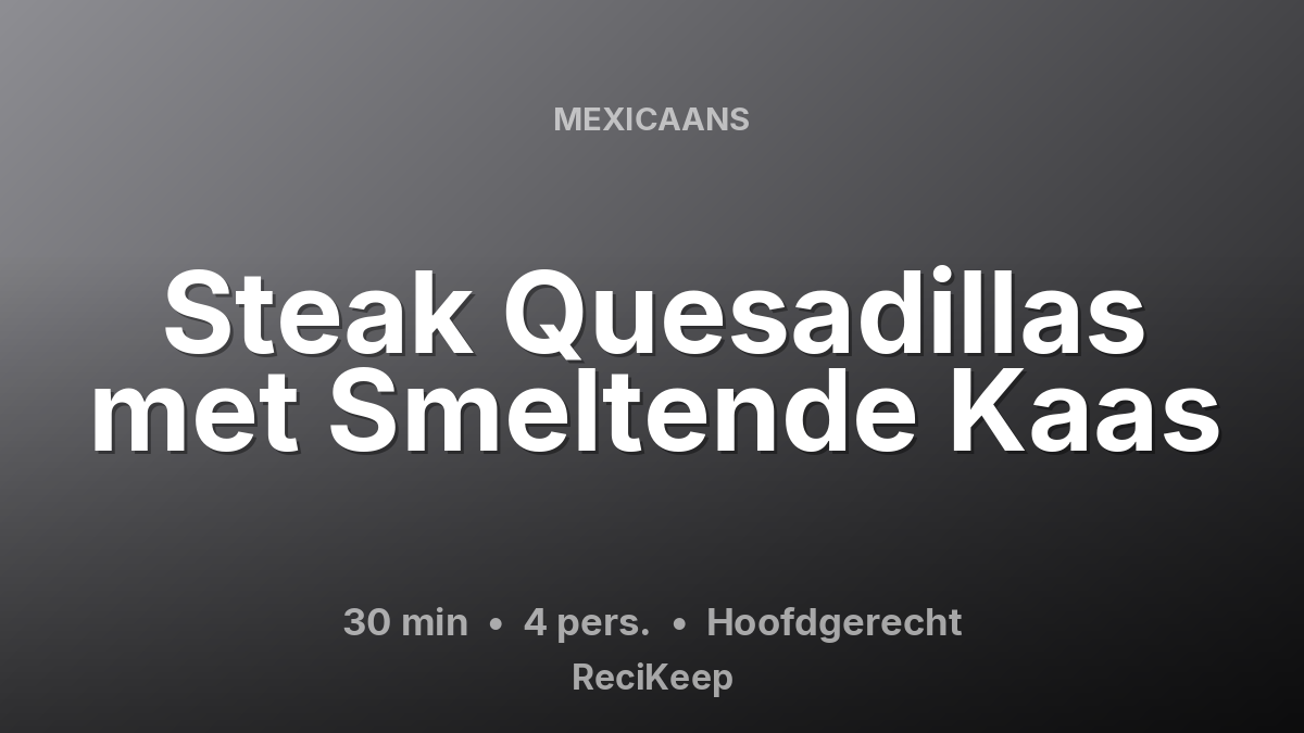 Receptkaart Steak Quesadillas met Smeltende Kaas – Hoofdgerecht