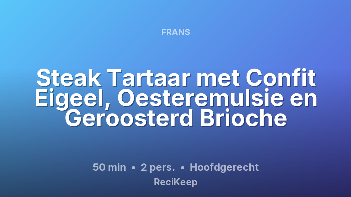 Receptkaart Steak Tartaar met Confit Eigeel, Oesteremulsie en Geroosterd Brioche – Hoofdgerecht