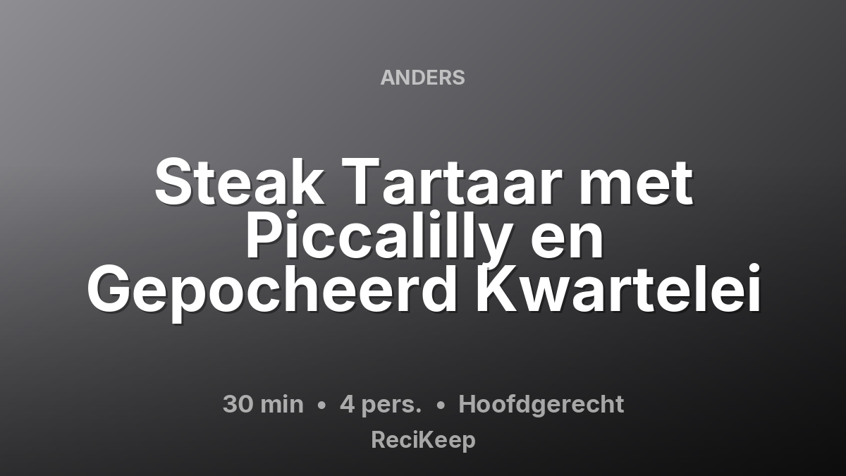 Receptkaart Steak Tartaar met Piccalilly en Gepocheerd Kwartelei – Hoofdgerecht