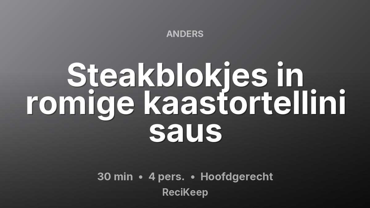 Receptkaart Steakblokjes in romige kaastortellini saus – Hoofdgerecht