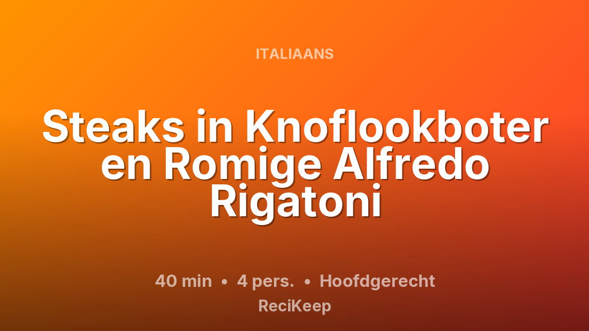 Receptkaart Steaks in Knoflookboter en Romige Alfredo Rigatoni – Hoofdgerecht