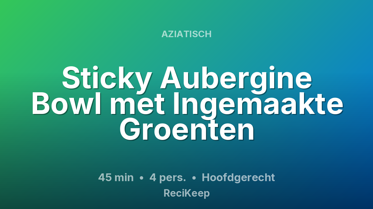 Receptkaart Sticky Aubergine Bowl met Ingemaakte Groenten – Hoofdgerecht