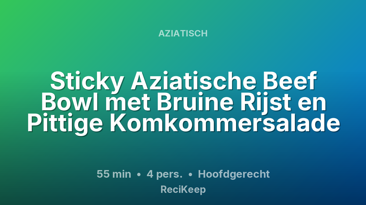 Receptkaart Sticky Aziatische Beef Bowl met Bruine Rijst en Pittige Komkommersalade – Hoofdgerecht