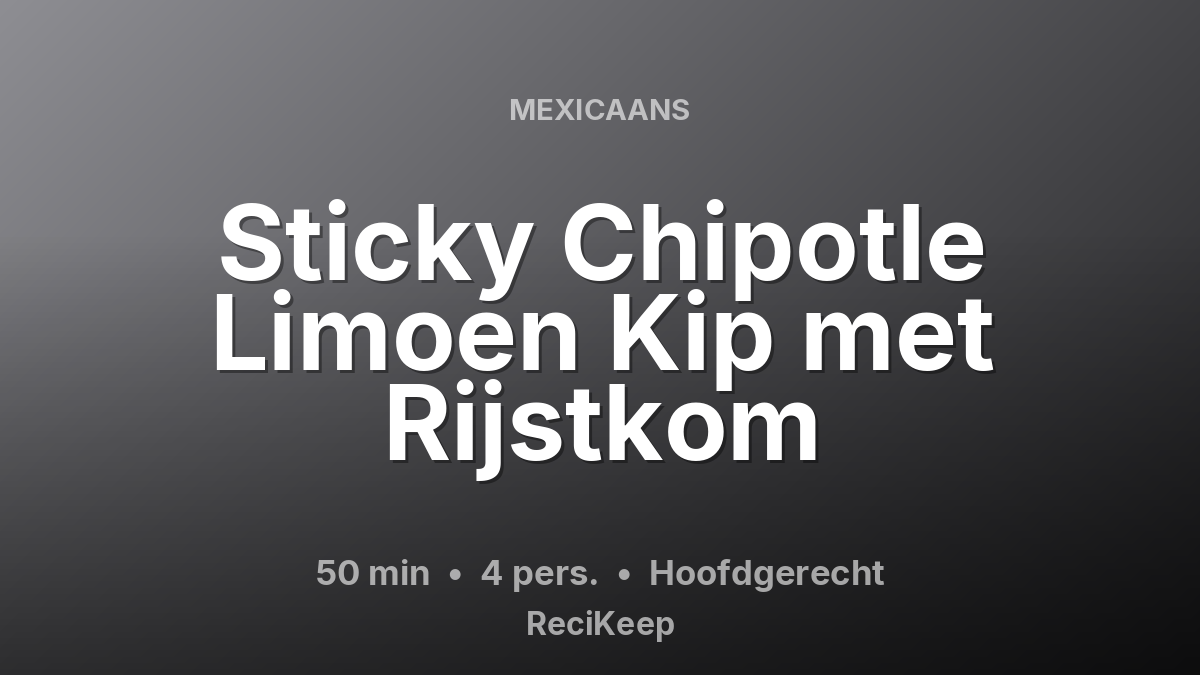 Receptkaart Sticky Chipotle Limoen Kip met Rijstkom – Hoofdgerecht