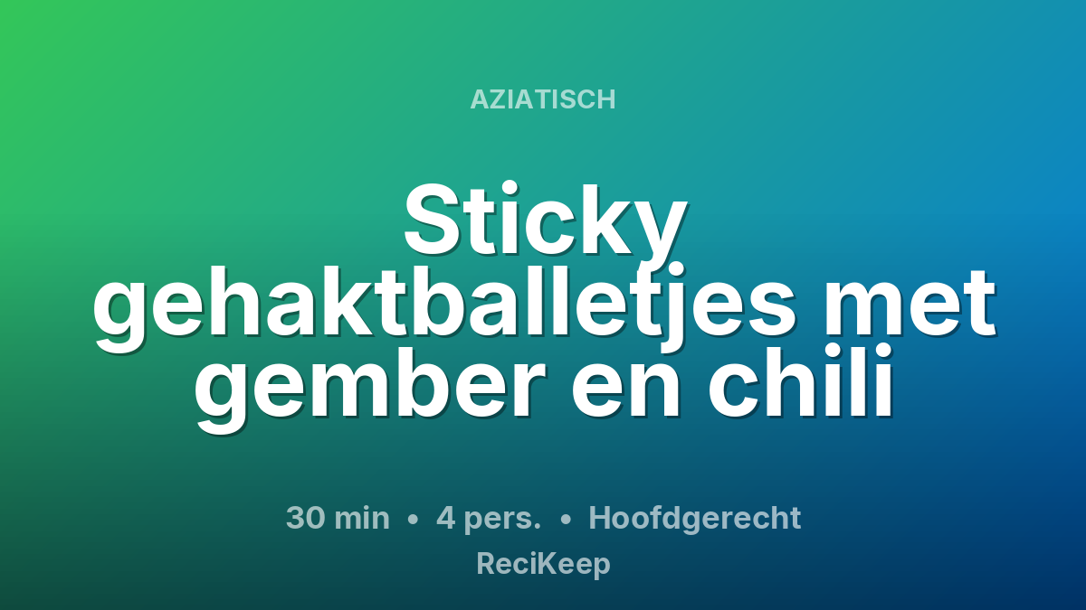 Receptkaart Sticky gehaktballetjes met gember en chili – Hoofdgerecht