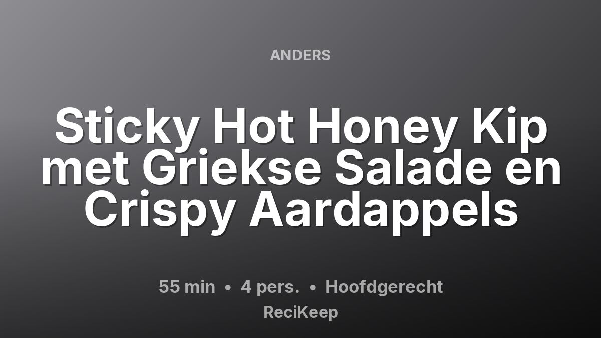Receptkaart Sticky Hot Honey Kip met Griekse Salade en Crispy Aardappels – Hoofdgerecht