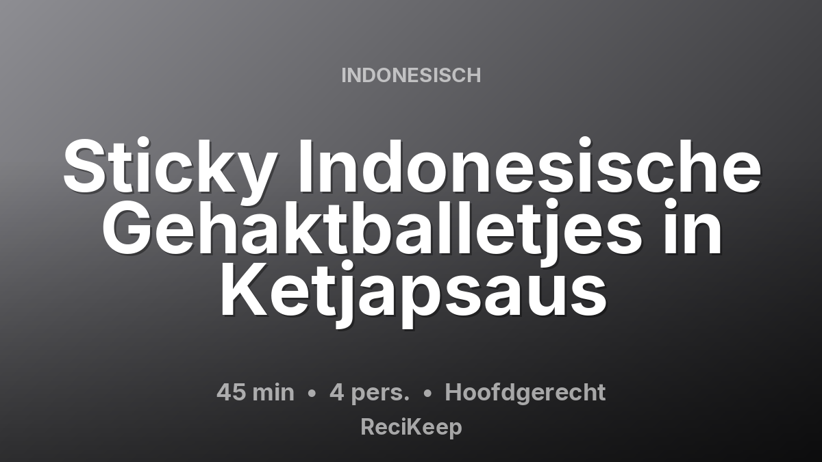 Receptkaart Sticky Indonesische Gehaktballetjes in Ketjapsaus – Hoofdgerecht