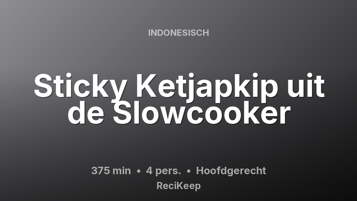 Receptkaart Sticky Ketjapkip uit de Slowcooker – Hoofdgerecht