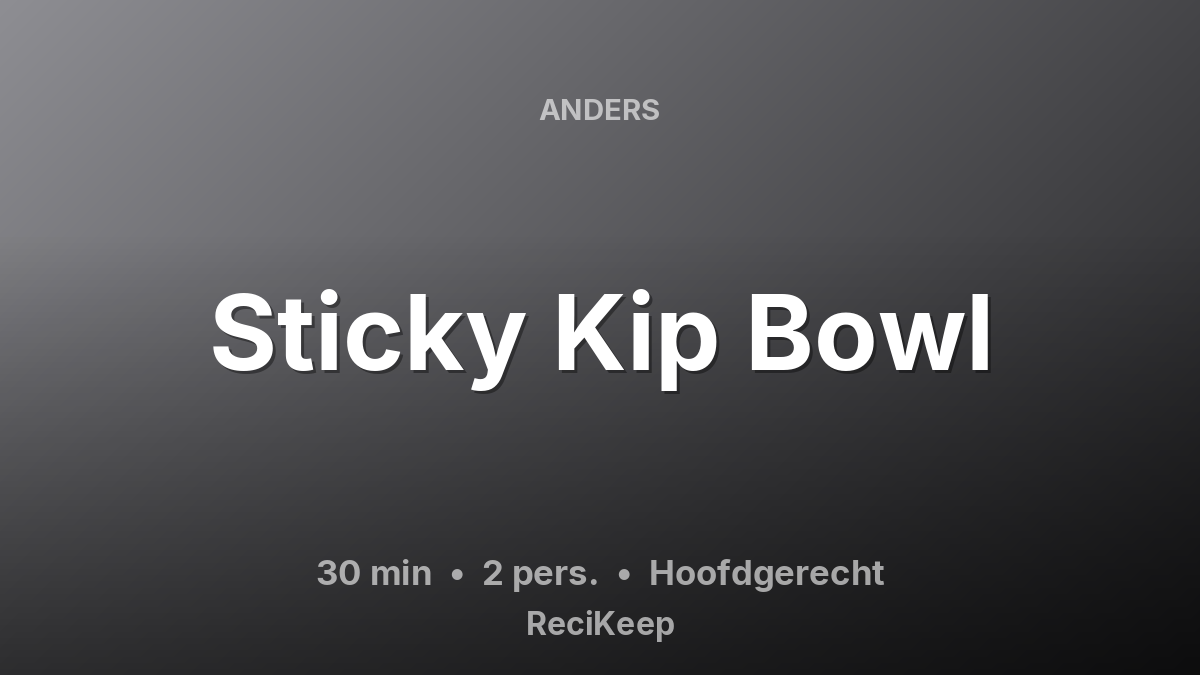 Receptkaart Sticky Kip Bowl – Hoofdgerecht