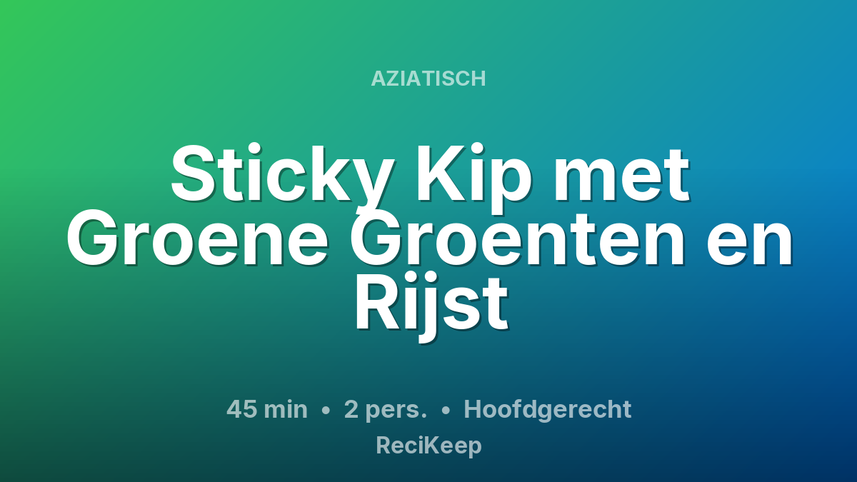 Receptkaart Sticky Kip met Groene Groenten en Rijst – Hoofdgerecht