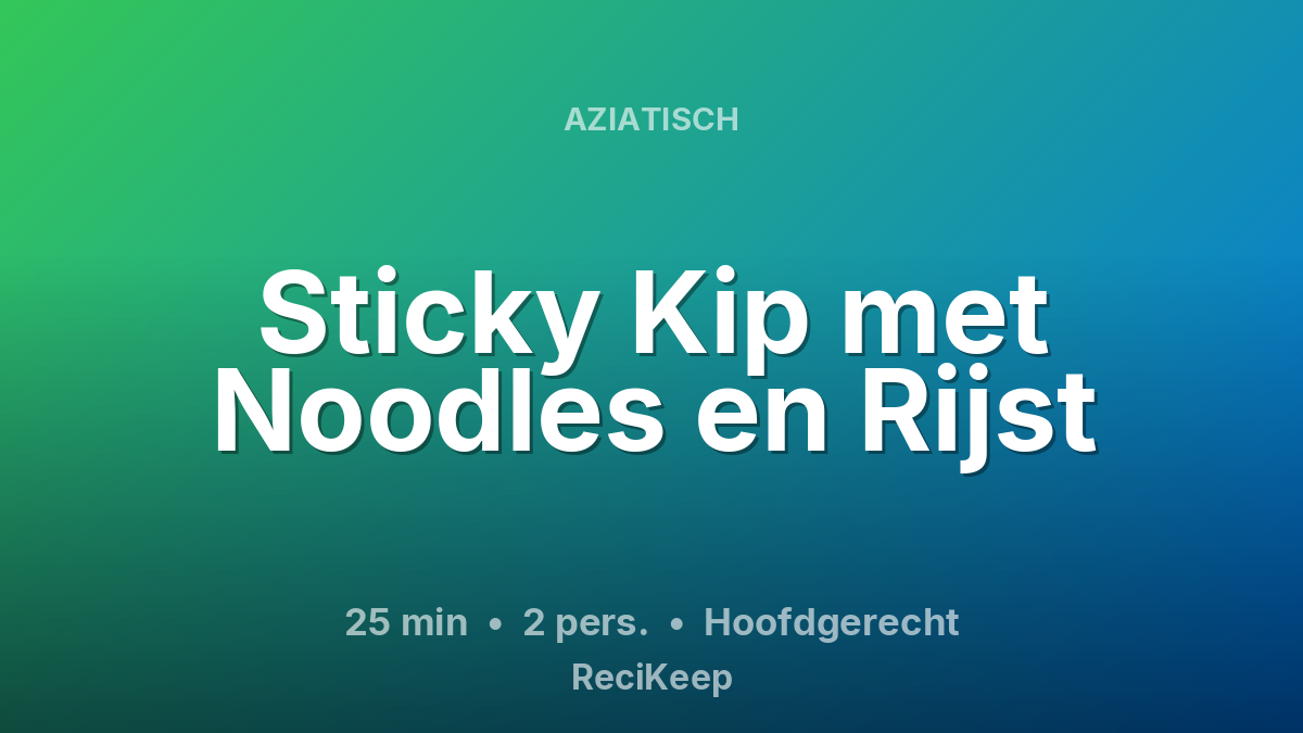 Receptkaart Sticky Kip met Noodles en Rijst – Hoofdgerecht