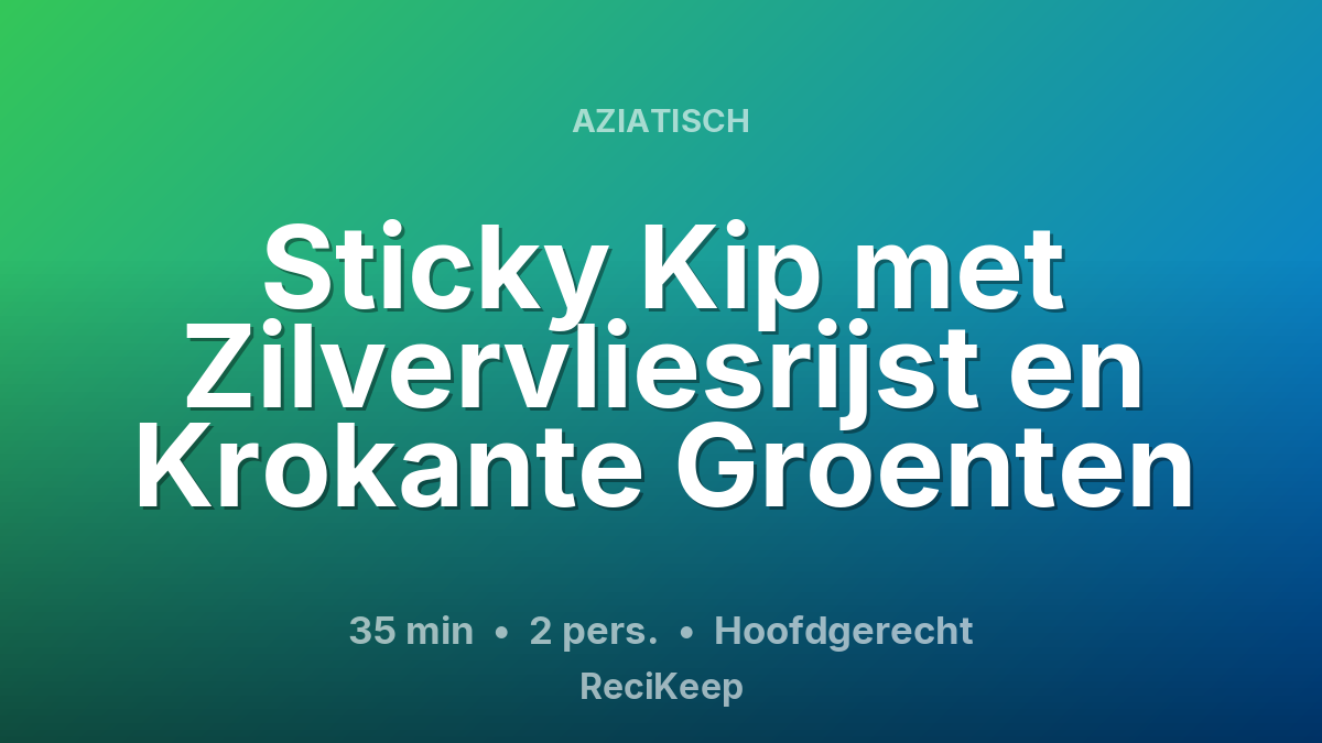 Receptkaart Sticky Kip met Zilvervliesrijst en Krokante Groenten – Hoofdgerecht