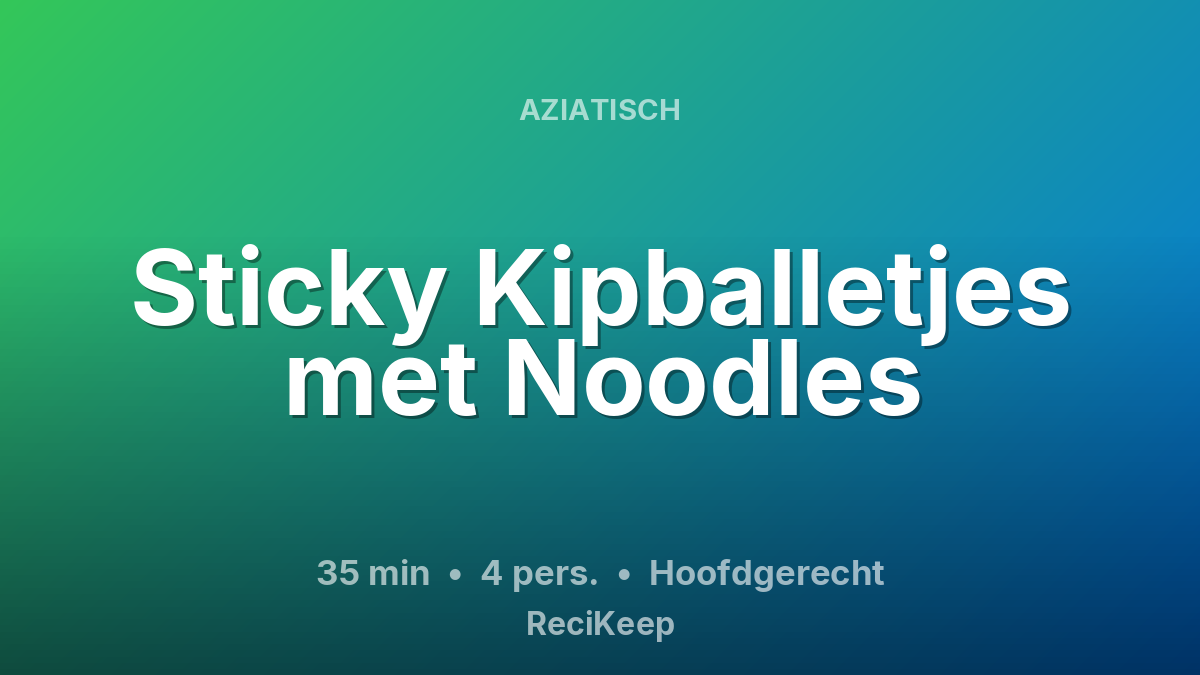 Receptkaart Sticky Kipballetjes met Noodles – Hoofdgerecht