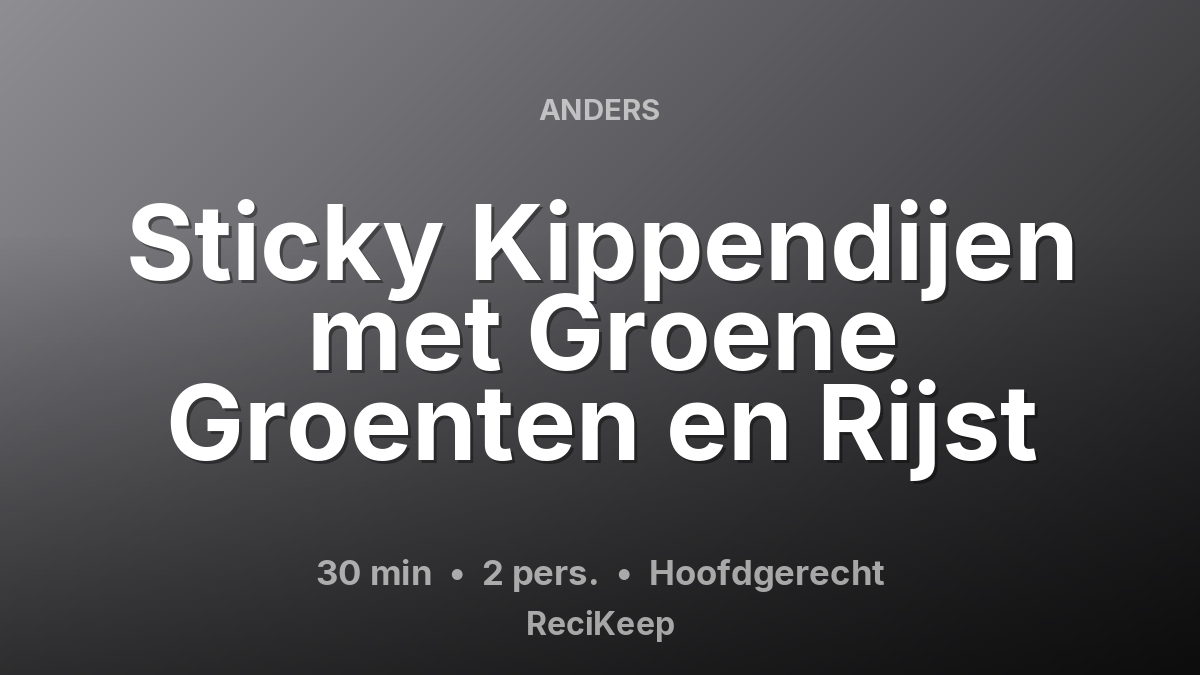 Receptkaart Sticky Kippendijen met Groene Groenten en Rijst – Hoofdgerecht