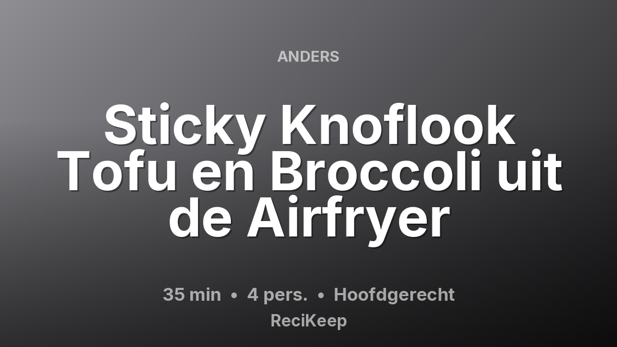 Receptkaart Sticky Knoflook Tofu en Broccoli uit de Airfryer – Hoofdgerecht