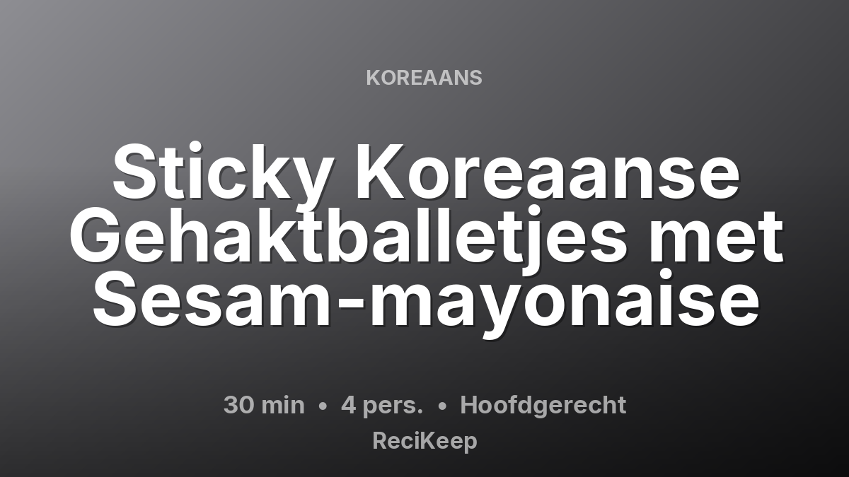 Receptkaart Sticky Koreaanse Gehaktballetjes met Sesam-mayonaise – Hoofdgerecht
