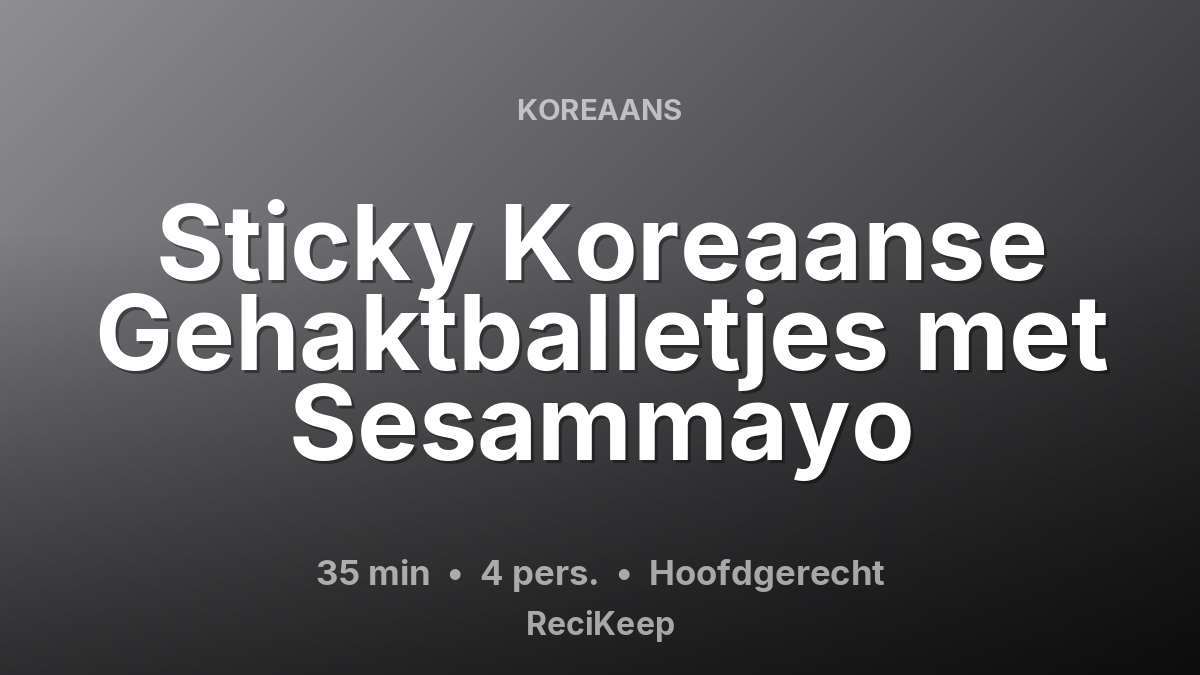 Receptkaart Sticky Koreaanse Gehaktballetjes met Sesammayo – Hoofdgerecht