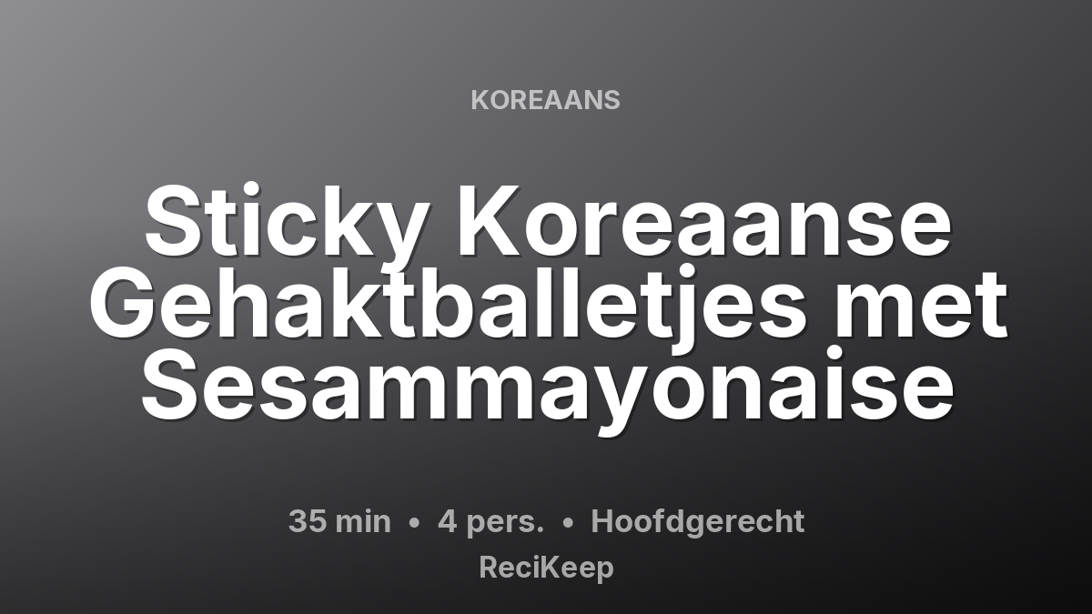 Receptkaart Sticky Koreaanse Gehaktballetjes met Sesammayonaise – Hoofdgerecht