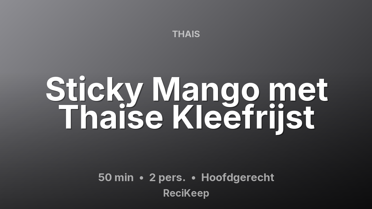 Receptkaart Sticky Mango met Thaise Kleefrijst – Hoofdgerecht